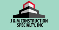 J&M Construction Specialty, Inc